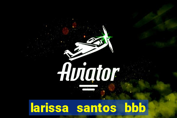 larissa santos bbb 23 pelada